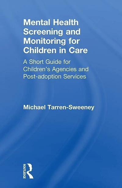 Mental Health Screening and Monitoring for Children Care: A Short Guide Children's Agencies Post-adoption Services