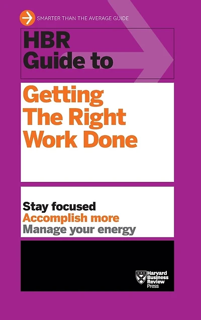 HBR Guide to Getting the Right Work Done (HBR Guide Series)
