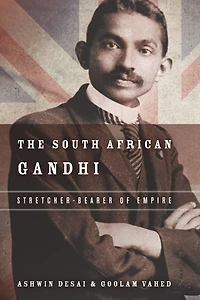 The South African Gandhi: Stretcher-Bearer of Empire
