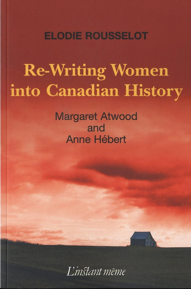 Re-writing Women Into Canadian History: Margaret Atwood And Anne Hébert