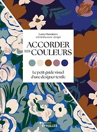 Accorder les couleurs: le petit guide visuel d'une designer textile