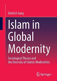 Islam Global Modernity: Sociological Theory and the Diversity of Islamic Modernities