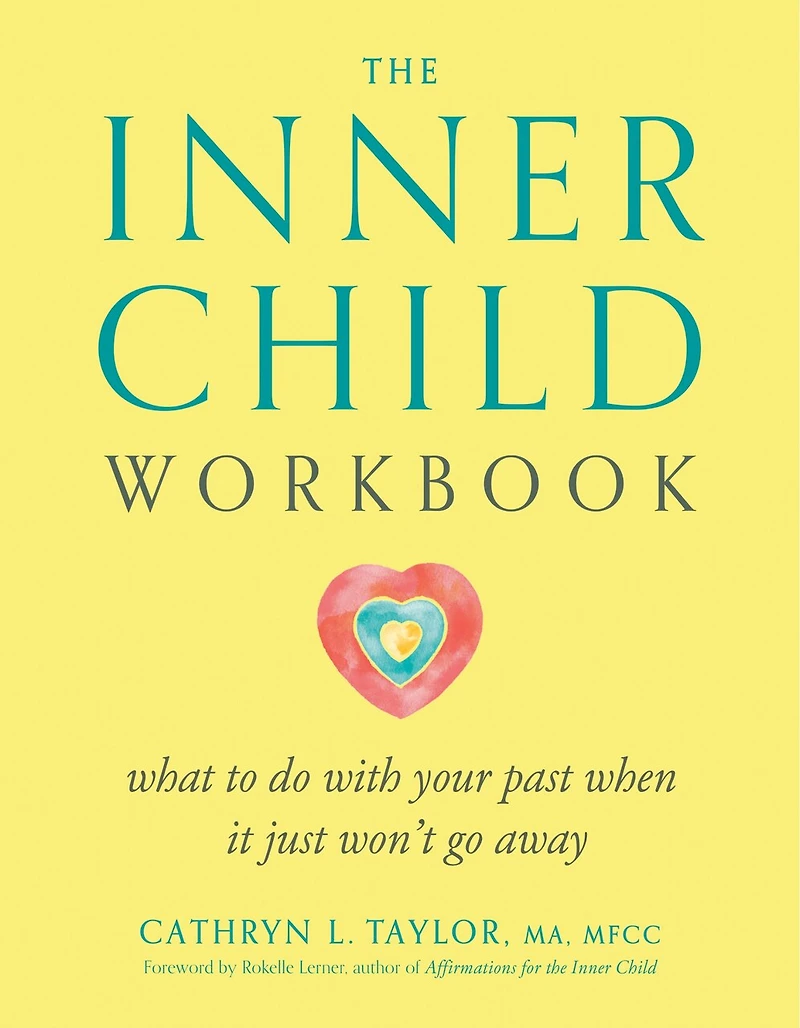 The Inner Child Workbook: What To Do With Your Past When It Just Won't Go Away