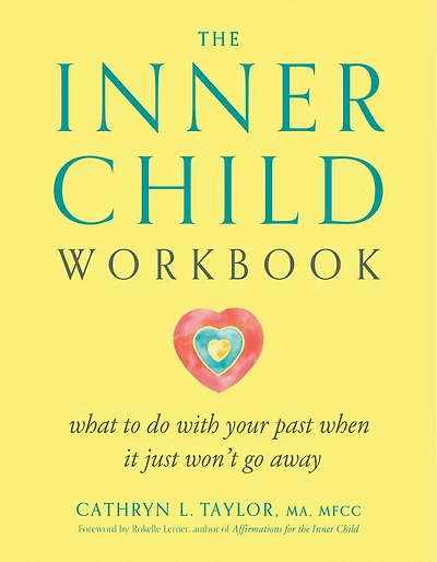 The Inner Child Workbook: What To Do With Your Past When It Just Won't Go Away