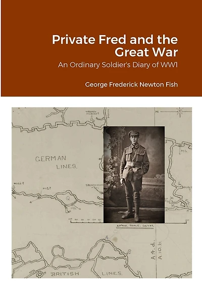 Private Fred and the Great War: An Ordinary Soldier's Diary of WW1