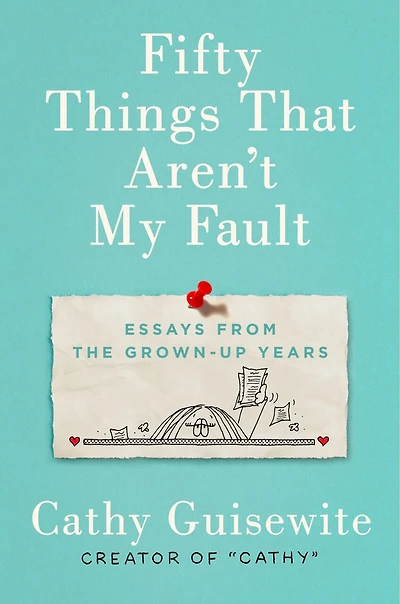 Fifty Things That Aren't My Fault: Essays From The Grown-up Years
