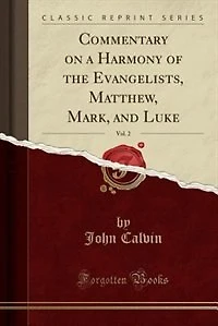 Commentary on a Harmony of the Evangelists, Vol. 3: Matthew, Mark, and Luke (Classic Reprint)