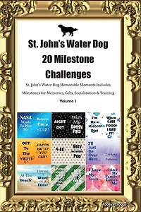 St. John's Water Dog 20 Milestone Challenges St. John's Water Dog Memorable Moments.includes Milestones For Memories, Gifts, Socialization & Training Volume 1