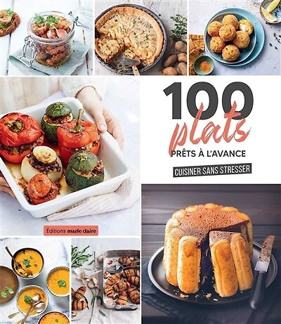 100 plats prêts à l'avance: cuisiner sans stresser