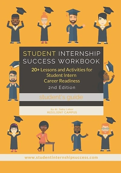 Student Internship Success Workbook (Student's Guide): 20+ Lessons and Activities for Student Intern Career Readiness