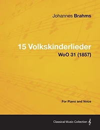 15 Volkskinderlieder - For Piano and Voice WoO 31 (1857)