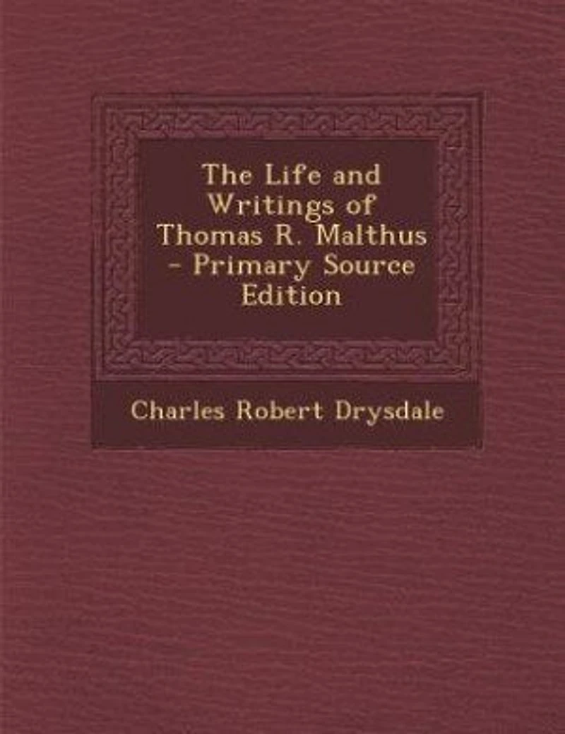 The Life and Writings of Thomas R. Malthus - Primary Source Edition