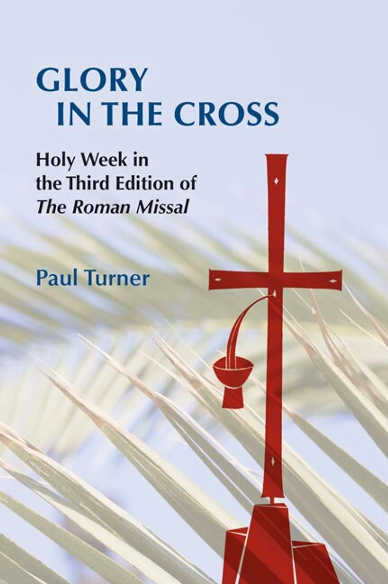 Glory the Cross: Holy Week Third Edition of Roman Missal