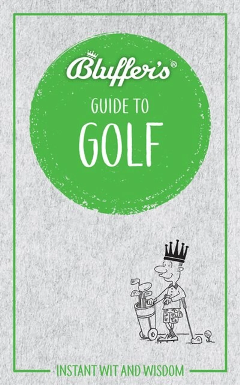 Bluffer's Guide To Golf: Instant Wit And Wisdom