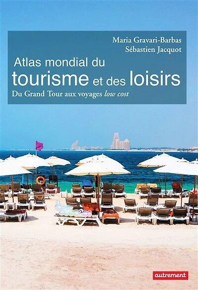Atlas mondial du tourisme et des loisirs: grand tour aux voyages low cost