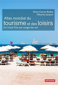 Atlas mondial du tourisme et des loisirs: grand tour aux voyages low cost