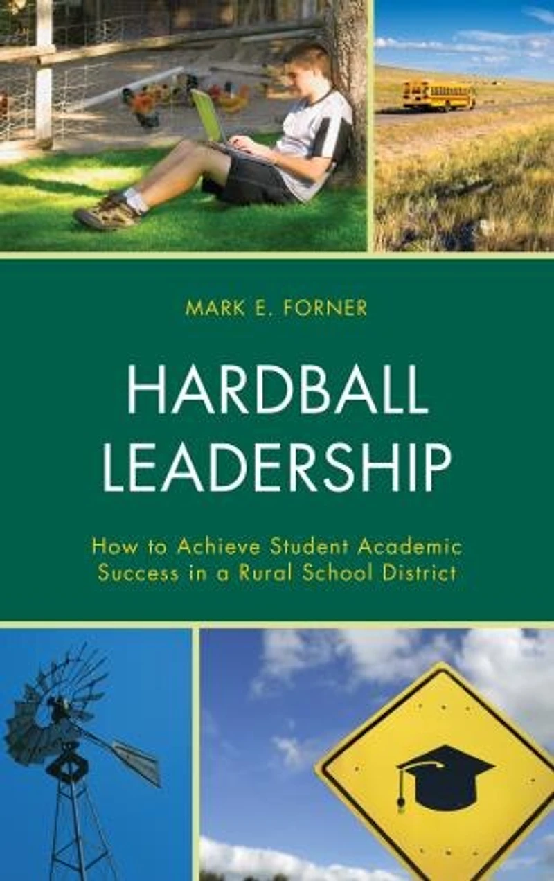 Hardball Leadership: How To Achieve Student Academic Success A Rural School District