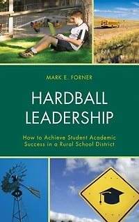Hardball Leadership: How To Achieve Student Academic Success A Rural School District
