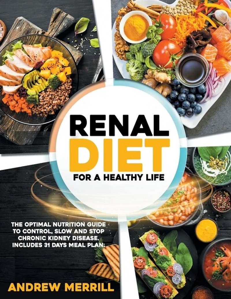 Renal Diet: For a healthy life. The Optimal Nutrition Guide to Control, Slow and Stop Chronic Kidney Disease. Includes 31 Days Meal Plan.