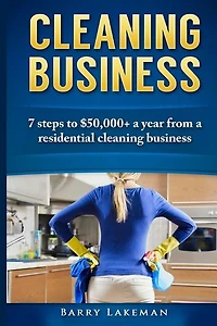 Cleaning business: 7 Steps to $50,000+ a year From a residential cleaning business
