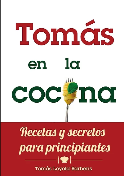 Tomás en la Cocina. Recetas y secretos para principiantes