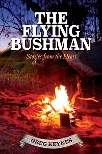 The Flying Bushman - Stories from the Heart: Stories from the Heart