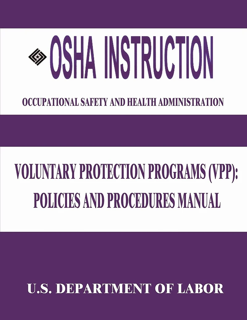 OSHA Instruction: Voluntary Protection Programs (VPP): Policies and Procedures Manual