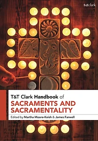 T and T Clark Handbook of Sacraments and Sacramentality