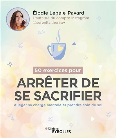 50 exercices pour arrêter de se sacrifier: alléger sa charge mentale et prendre soin de soi