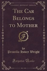 The Car Belongs to Mother (Classic Reprint)
