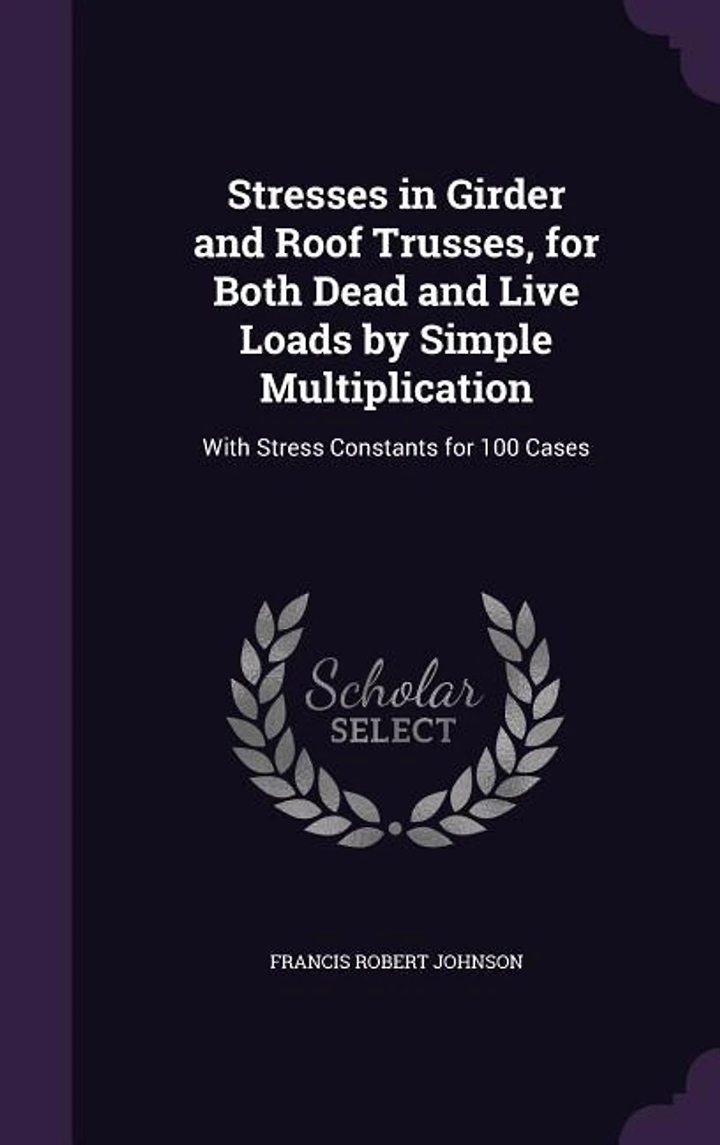 Stresses Girder and Roof Trusses, for Both Dead Live Loads by Simple Multiplication