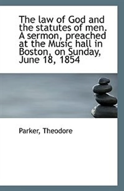 the law of God and Statutes men. A Sermon, Preached at Music Hall Boston, on Sunday, J