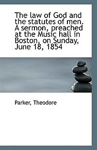 the law of God and Statutes men. A Sermon, Preached at Music Hall Boston, on Sunday, J