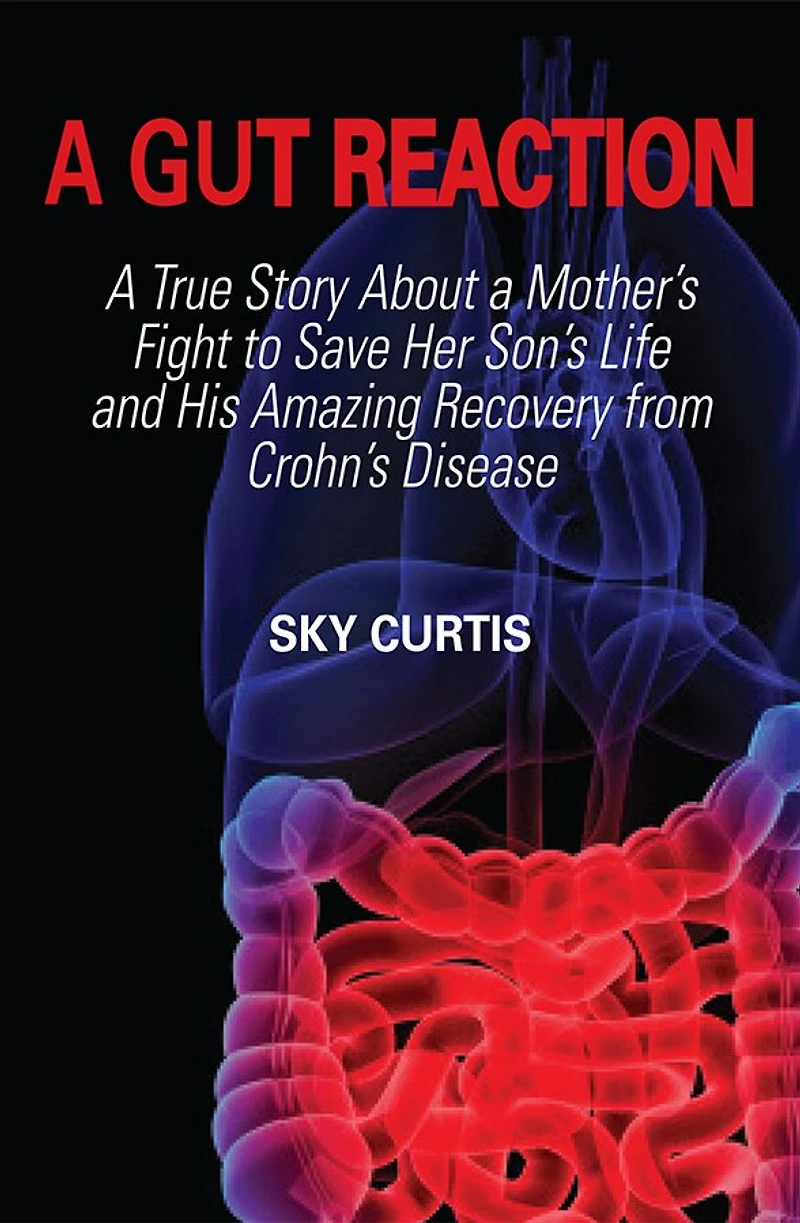 A Gut Reaction: A True Story About a Mother's Fight to Save her Son's Life and his Amazing Recovery from Crohn's Disease