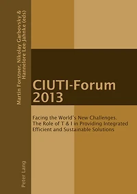 CIUTI-Forum 2013: Facing The World's New Challenges. Role of T & I Providing Integrated Efficient and Sustainable Solutions