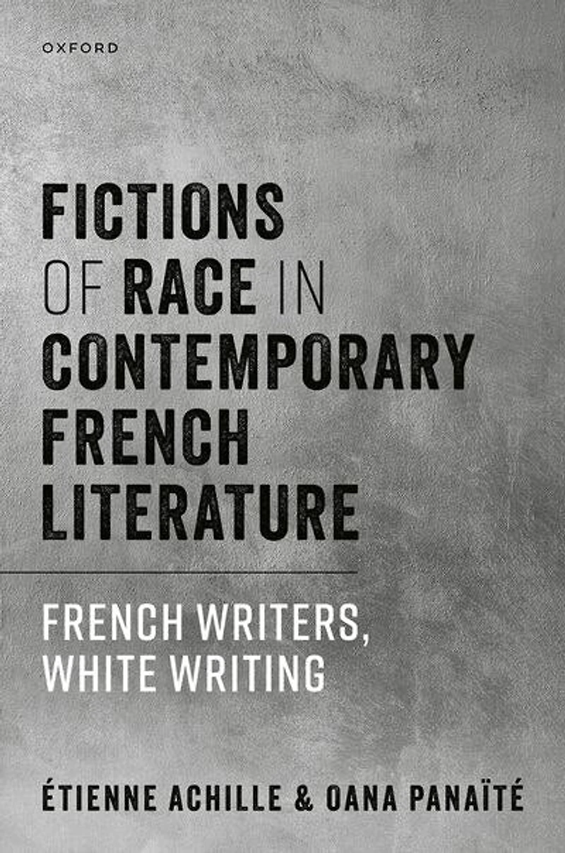 Fictions of Race Contemporary French Literature: Writers, White Writing