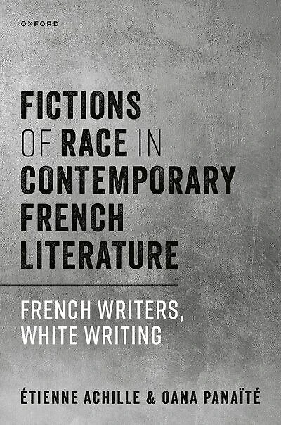 Fictions of Race Contemporary French Literature: Writers, White Writing