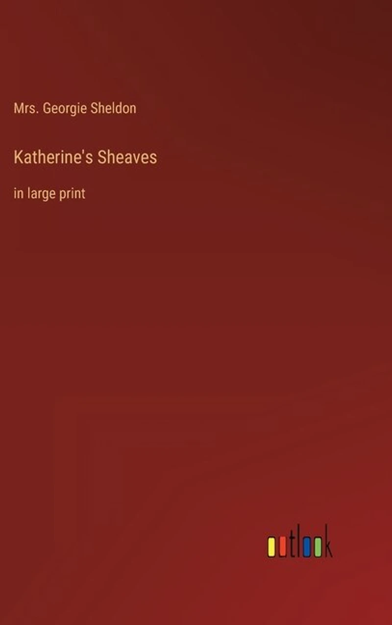 Katherine's Sheaves: in large print