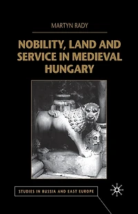 Nobility, Land and Service Medieval Hungary