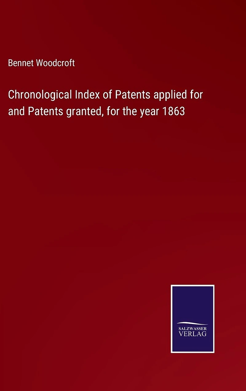 Chronological Index of Patents applied for and Patents granted, for the year 1863