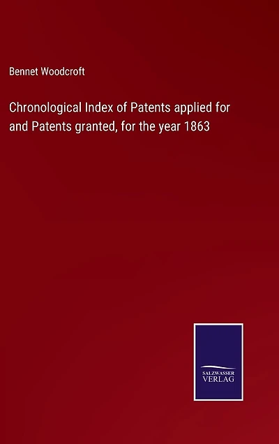 Chronological Index of Patents applied for and Patents granted, for the year 1863