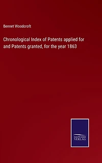 Chronological Index of Patents applied for and Patents granted, for the year 1863