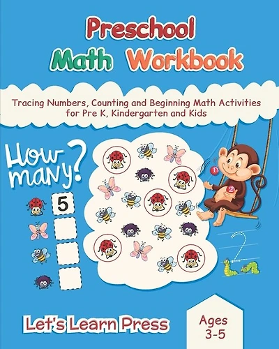 Preschool math workbook: Tracing Numbers, Counting and Beginning Math Activities for Pre K, Kindergarten and Kids Ages 3-5