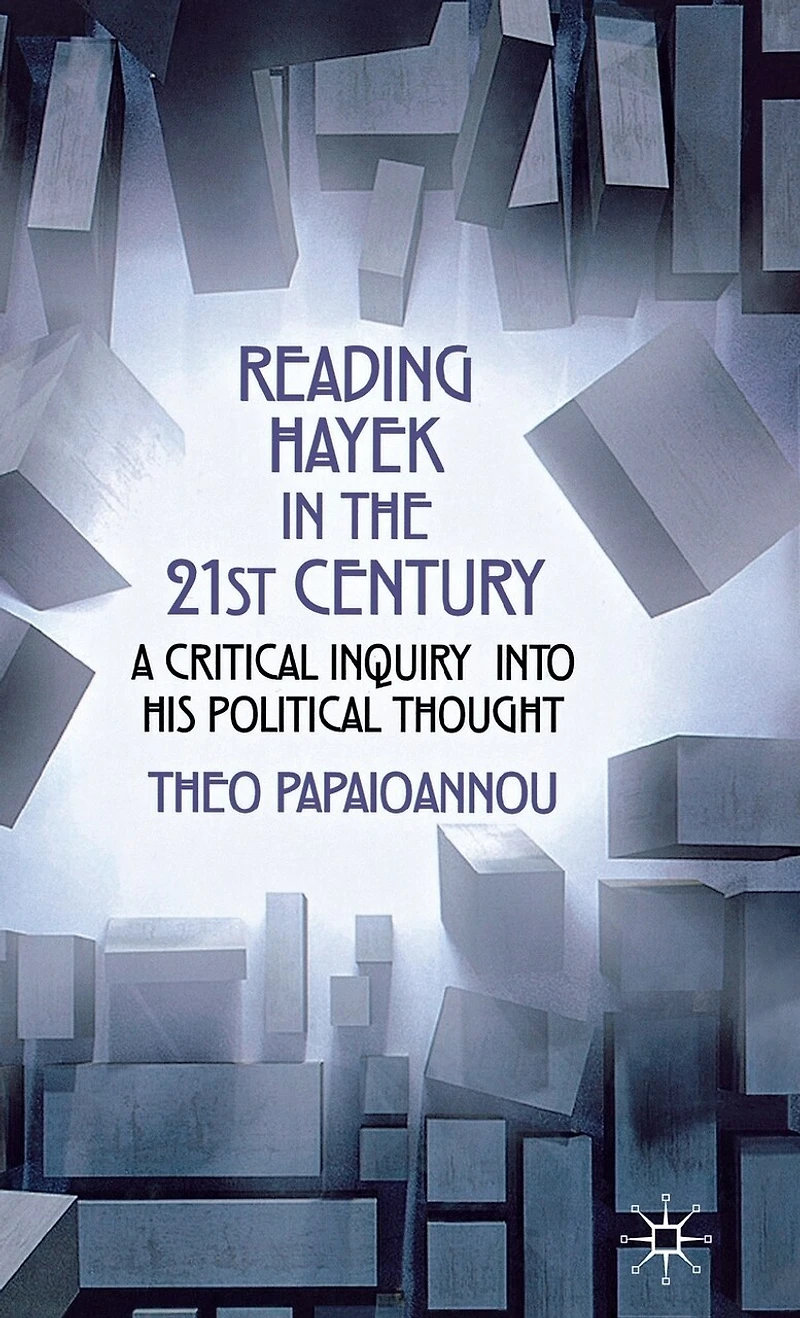 Reading Hayek The 21st Century: A Critical Inquiry into His Political Thought