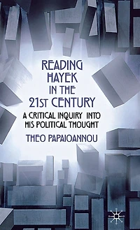 Reading Hayek The 21st Century: A Critical Inquiry into His Political Thought