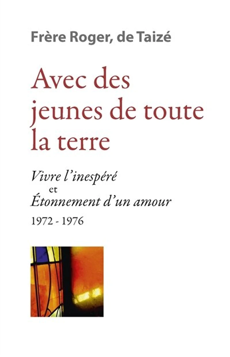 Avec des jeunes de toute la terre: « Vivre l’inespéré » & « Étonnement d’un amour » 1972-1976