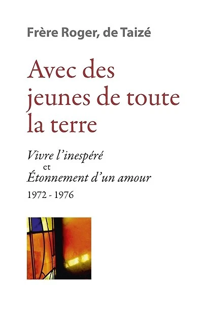 Avec des jeunes de toute la terre: « Vivre l’inespéré » & « Étonnement d’un amour » 1972-1976
