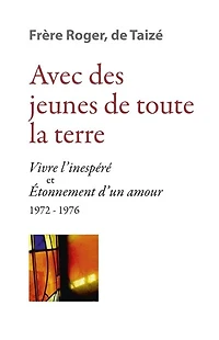 Avec des jeunes de toute la terre: « Vivre l’inespéré » & « Étonnement d’un amour » 1972-1976