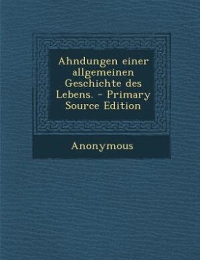 Ahndungen einer allgemeinen Geschichte des Lebens. - Primary Source Edition