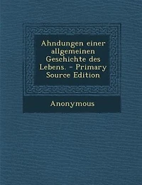 Ahndungen einer allgemeinen Geschichte des Lebens. - Primary Source Edition